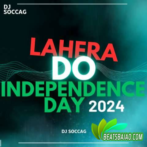 Lahera Do - Independence Day 2024 - DJ Soccag