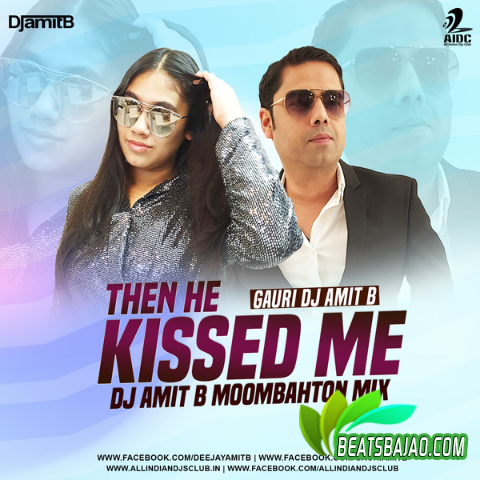 Then He Kissed Me (Moombahton Mix) - Gauri Amit B - DJ Amit B