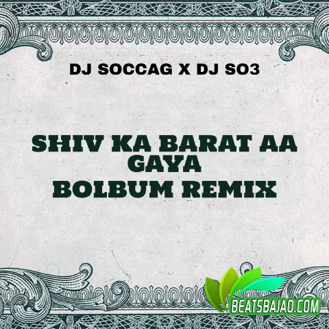 Shiv Ka Baraat Aa Gaya - Bolbum Remix - DJ Soccag X DJ So3