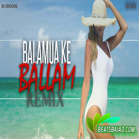 Balamua Ke Ballam - Remix DJ Soccag x DJ SO3 x BeatsBajao - Cover - BeatsBajao