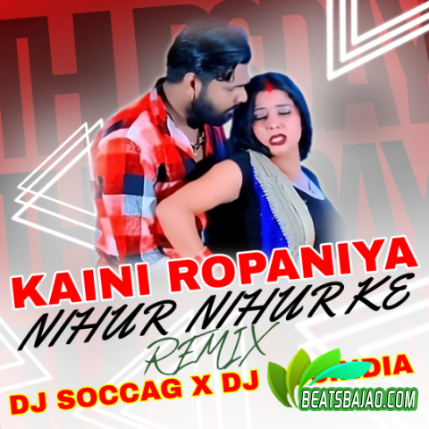 Kaili Ropaniya Nihur Nihur Ke - Remix DJ Soccag X DJ So3India - BeatsBajao